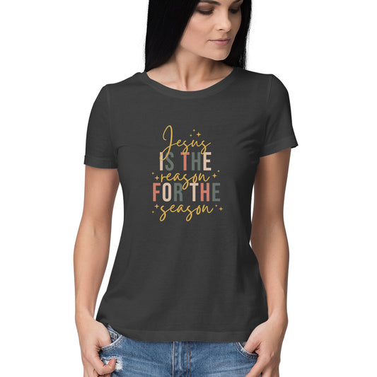 Jesus is the reason for the season - Woman's T-Shirt